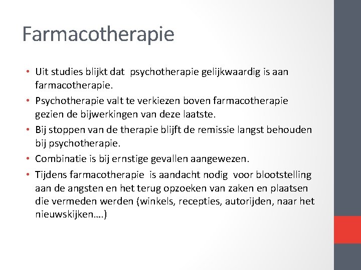 Farmacotherapie • Uit studies blijkt dat psychotherapie gelijkwaardig is aan farmacotherapie. • Psychotherapie valt