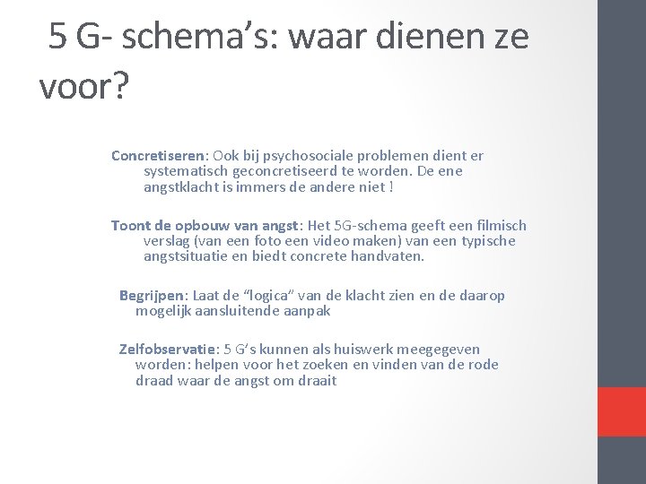  5 G- schema’s: waar dienen ze voor? Concretiseren: Ook bij psychosociale problemen dient