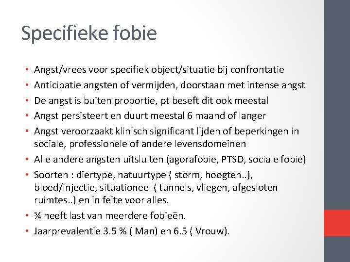 Specifieke fobie • • • Angst/vrees voor specifiek object/situatie bij confrontatie Anticipatie angsten of