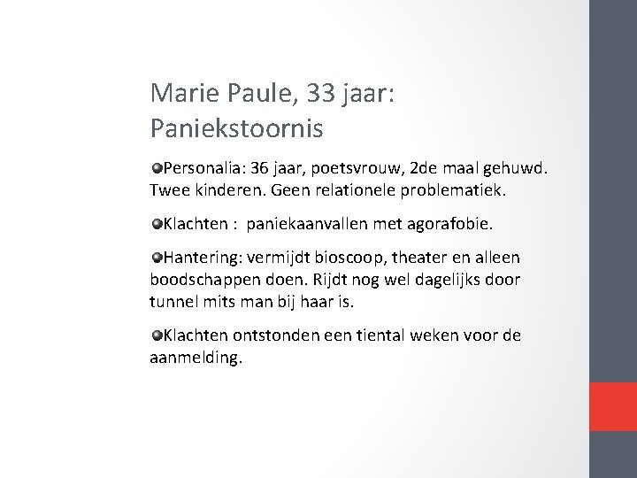 Marie Paule, 33 jaar: Paniekstoornis Personalia: 36 jaar, poetsvrouw, 2 de maal gehuwd. Twee