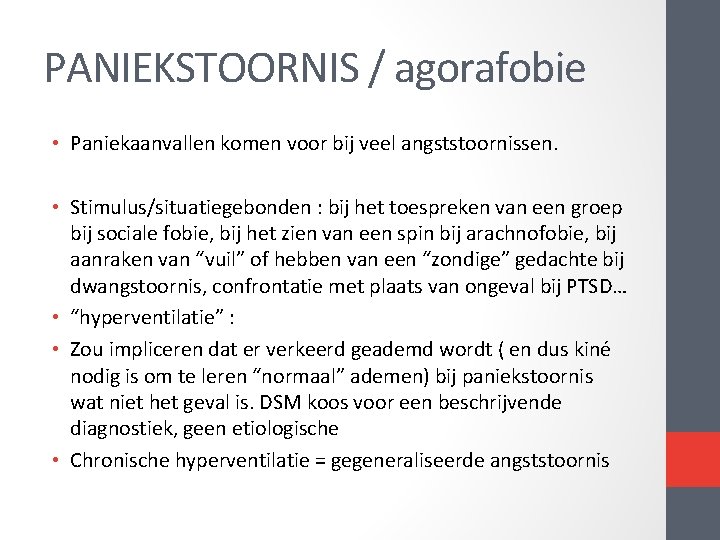 PANIEKSTOORNIS / agorafobie • Paniekaanvallen komen voor bij veel angststoornissen. • Stimulus/situatiegebonden : bij