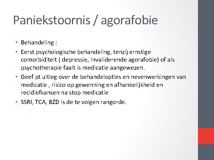 Paniekstoornis / agorafobie • Behandeling : • Eerst psychologische behandeling, tenzij ernstige comorbiditeit (