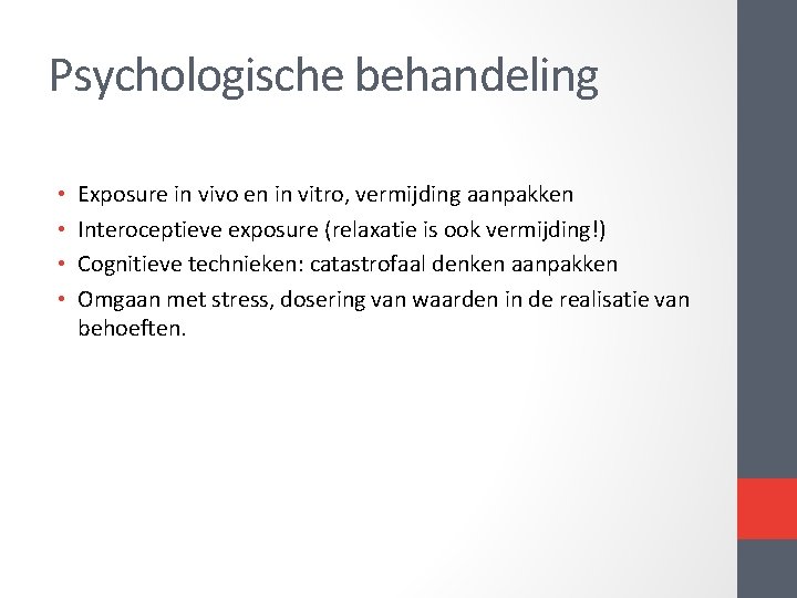 Psychologische behandeling • • Exposure in vivo en in vitro, vermijding aanpakken Interoceptieve exposure