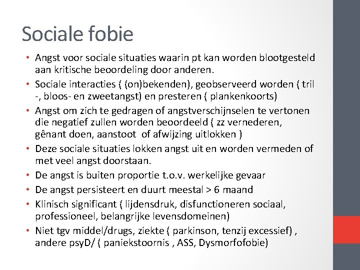 Sociale fobie • Angst voor sociale situaties waarin pt kan worden blootgesteld aan kritische