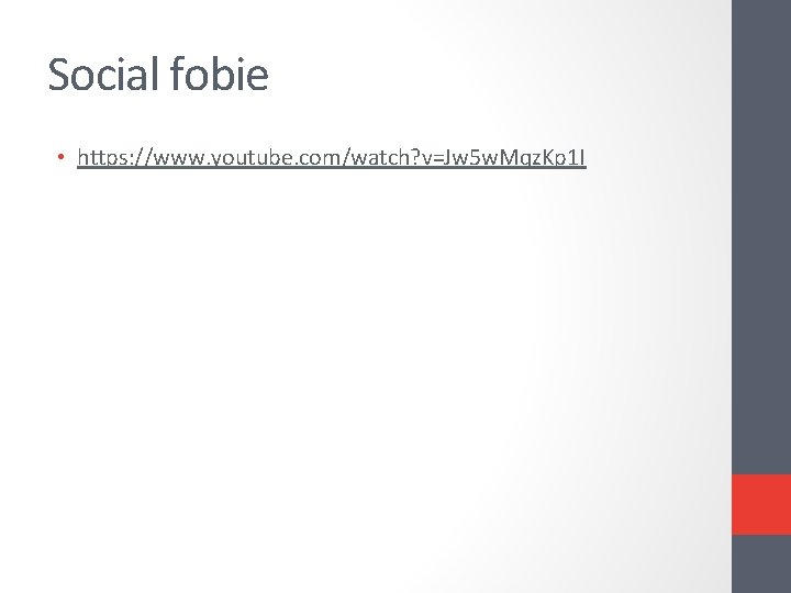 Social fobie • https: //www. youtube. com/watch? v=Jw 5 w. Mqz. Kp 1 I