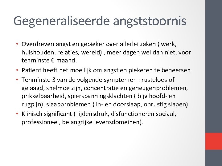 Gegeneraliseerde angststoornis • Overdreven angst en gepieker over allerlei zaken ( werk, huishouden, relaties,