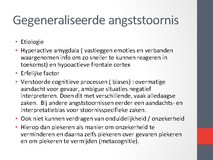 Gegeneraliseerde angststoornis • Etiologie • Hyperactive amygdala ( vastleggen emoties en verbanden waargenomen info