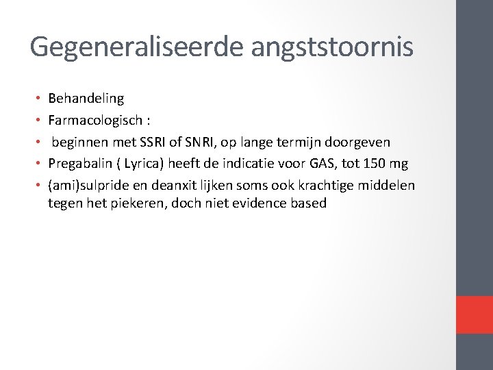 Gegeneraliseerde angststoornis • • • Behandeling Farmacologisch : beginnen met SSRI of SNRI, op