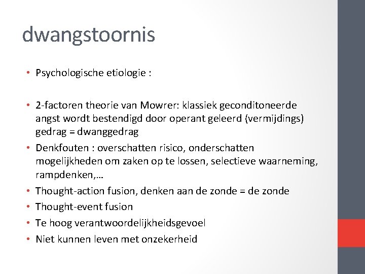 dwangstoornis • Psychologische etiologie : • 2 -factoren theorie van Mowrer: klassiek geconditoneerde angst