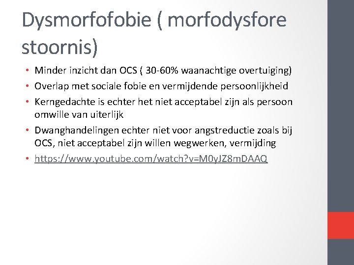 Dysmorfofobie ( morfodysfore stoornis) • Minder inzicht dan OCS ( 30 -60% waanachtige overtuiging)