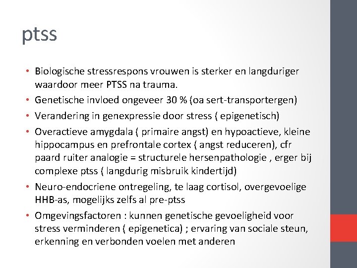 ptss • Biologische stressrespons vrouwen is sterker en langduriger waardoor meer PTSS na trauma.