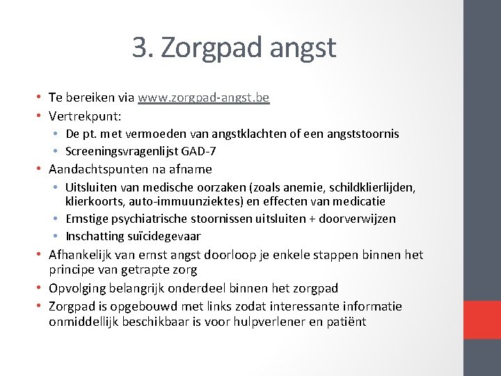 3. Zorgpad angst • Te bereiken via www. zorgpad-angst. be • Vertrekpunt: • De