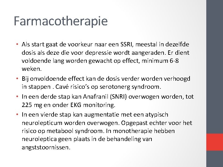 Farmacotherapie • Als start gaat de voorkeur naar een SSRI, meestal in dezelfde dosis