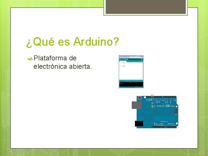 ¿Qué es Arduino? Plataforma de electrónica abierta. ¿Qué es Arduino? Plataforma de electrónica abierta.