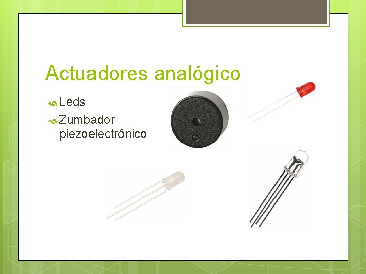 Actuadores analógico Leds Zumbador piezoelectrónico Actuadores analógico Leds Zumbador piezoelectrónico