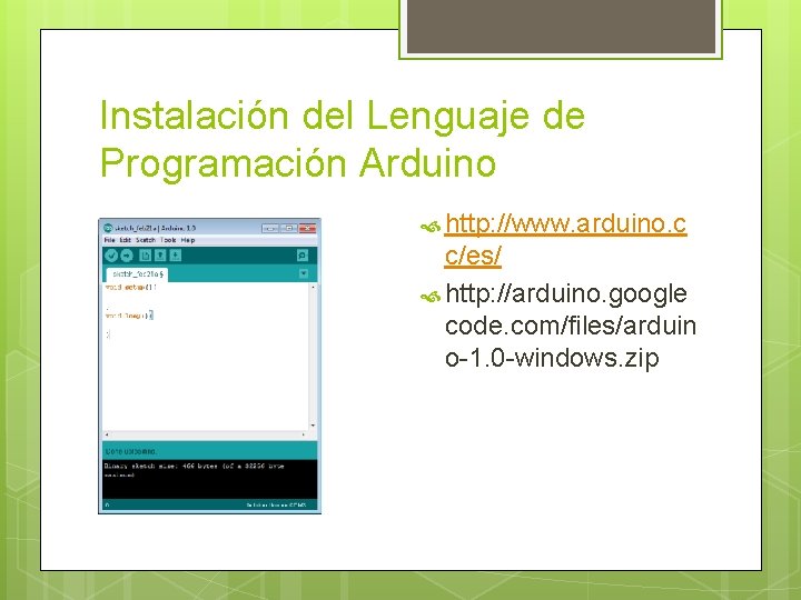 Instalación del Lenguaje de Programación Arduino http: //www. arduino. c c/es/ http: //arduino. google Instalación del Lenguaje de Programación Arduino http: //www. arduino. c c/es/ http: //arduino. google