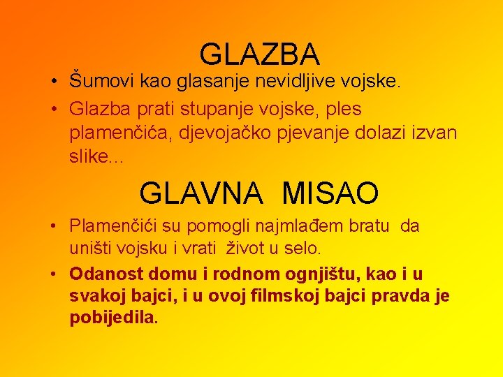 GLAZBA • Šumovi kao glasanje nevidljive vojske. • Glazba prati stupanje vojske, ples plamenčića,