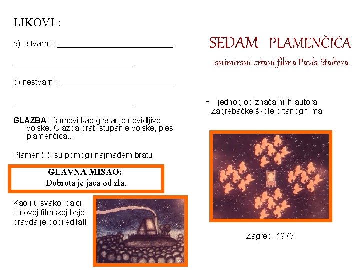 LIKOVI : a) stvarni : _____________ SEDAM PLAMENČIĆA -animirani crtani filma Pavla Štaltera ______________