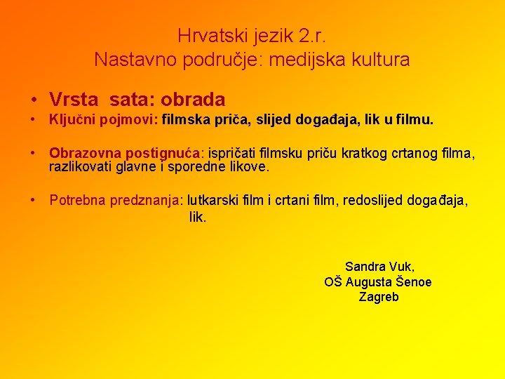 Hrvatski jezik 2. r. Nastavno područje: medijska kultura • Vrsta sata: obrada • Ključni