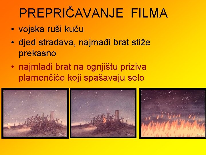 PREPRIČAVANJE FILMA • vojska ruši kuću • djed stradava, najmađi brat stiže prekasno •