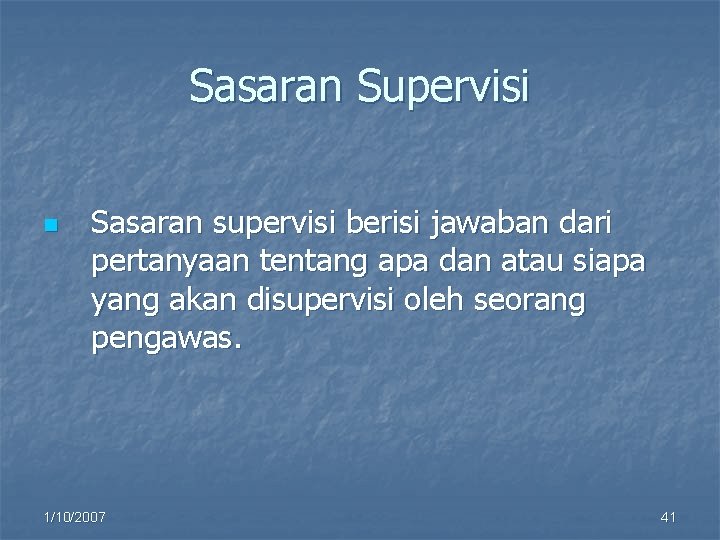 Sasaran Supervisi n Sasaran supervisi berisi jawaban dari pertanyaan tentang apa dan atau siapa