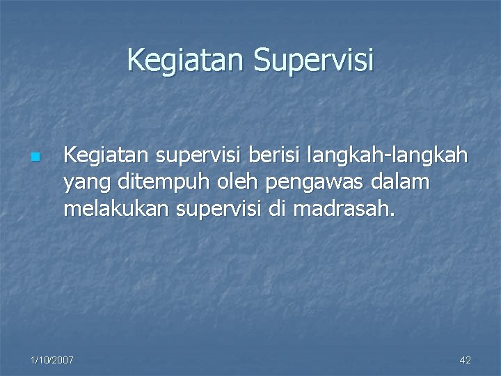 Kegiatan Supervisi n Kegiatan supervisi berisi langkah-langkah yang ditempuh oleh pengawas dalam melakukan supervisi