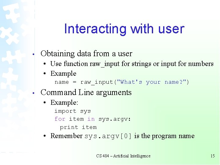 Interacting with user • Obtaining data from a user • Use function raw_input for Interacting with user • Obtaining data from a user • Use function raw_input for
