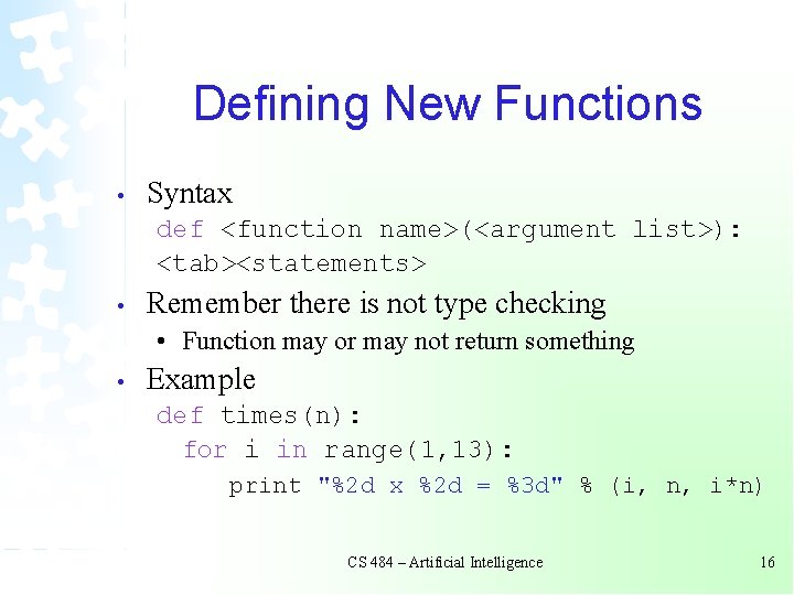 Defining New Functions • Syntax def <function name>(<argument list>): <tab><statements> • Remember there is Defining New Functions • Syntax def <function name>(<argument list>): <tab><statements> • Remember there is