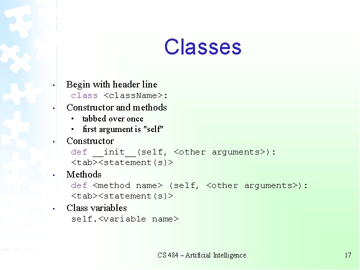 Classes • Begin with header line class <class. Name>: • Constructor and methods • Classes • Begin with header line class <class. Name>: • Constructor and methods •