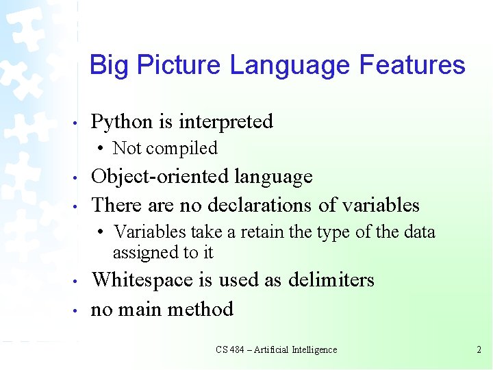 Big Picture Language Features • Python is interpreted • Not compiled • • Object-oriented Big Picture Language Features • Python is interpreted • Not compiled • • Object-oriented