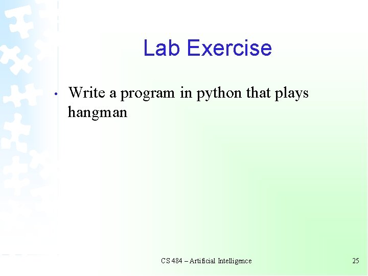 Lab Exercise • Write a program in python that plays hangman CS 484 – Lab Exercise • Write a program in python that plays hangman CS 484 –