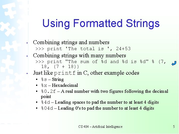Using Formatted Strings • Combining strings and numbers >>> print 'The total is ', Using Formatted Strings • Combining strings and numbers >>> print 'The total is ',