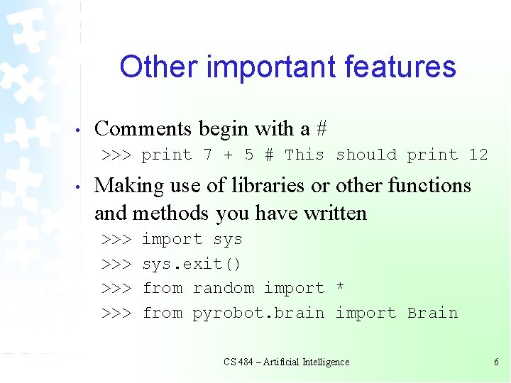 Other important features • Comments begin with a # >>> print 7 + 5 Other important features • Comments begin with a # >>> print 7 + 5
