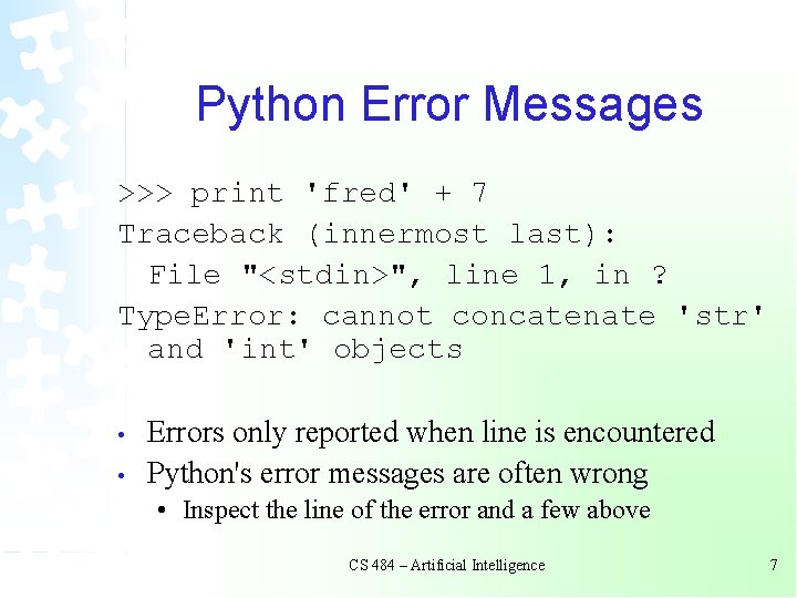 Python Error Messages >>> print 'fred' + 7 Traceback (innermost last): File "<stdin>", line Python Error Messages >>> print 'fred' + 7 Traceback (innermost last): File "<stdin>", line
