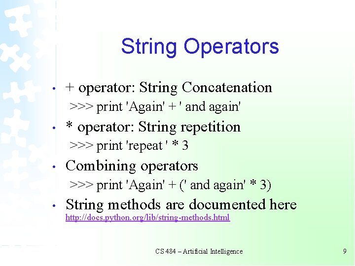 String Operators • + operator: String Concatenation >>> print 'Again' + ' and again' String Operators • + operator: String Concatenation >>> print 'Again' + ' and again'