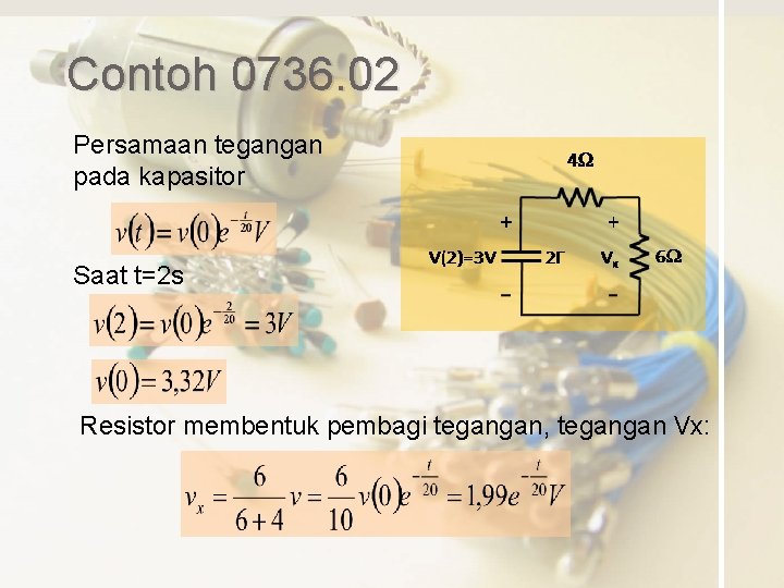 Contoh 0736. 02 Persamaan tegangan pada kapasitor Saat t=2 s Resistor membentuk pembagi tegangan,