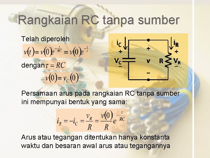 Rangkaian RC tanpa sumber Telah diperoleh dengan Persamaan arus pada rangkaian RC tanpa sumber