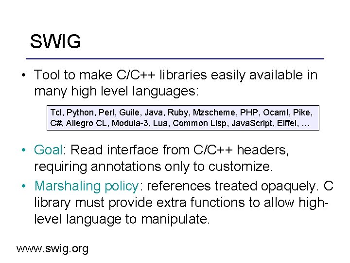 SWIG • Tool to make C/C++ libraries easily available in many high level languages: