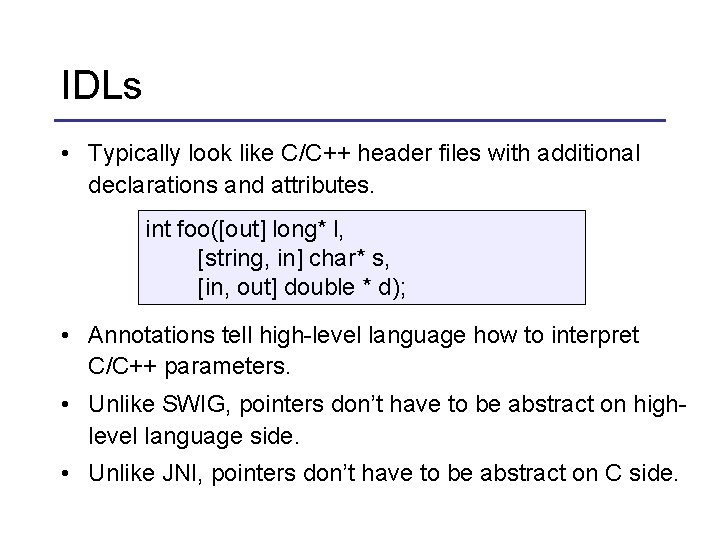 IDLs • Typically look like C/C++ header files with additional declarations and attributes. int