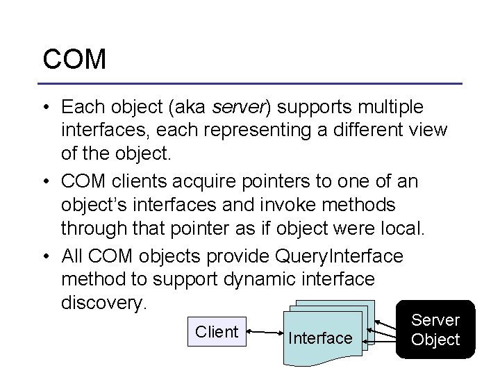 COM • Each object (aka server) supports multiple interfaces, each representing a different view