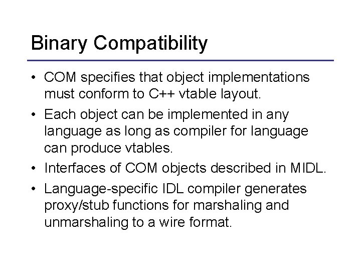 Binary Compatibility • COM specifies that object implementations must conform to C++ vtable layout.