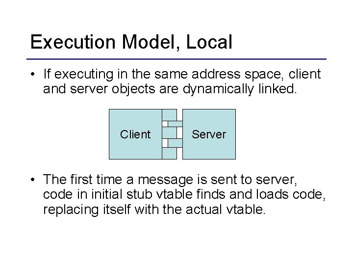 Execution Model, Local • If executing in the same address space, client and server