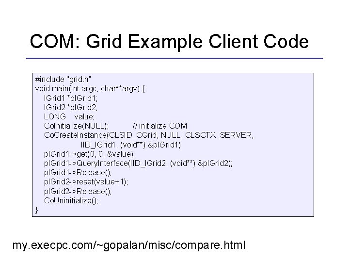 COM: Grid Example Client Code #include "grid. h” void main(int argc, char**argv) { IGrid