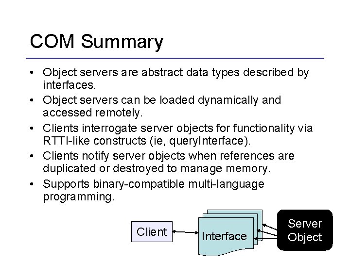 COM Summary • Object servers are abstract data types described by interfaces. • Object