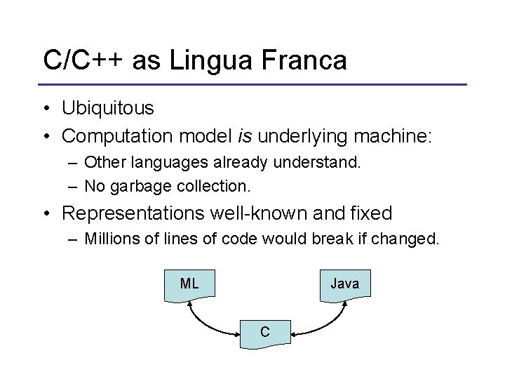 C/C++ as Lingua Franca • Ubiquitous • Computation model is underlying machine: – Other