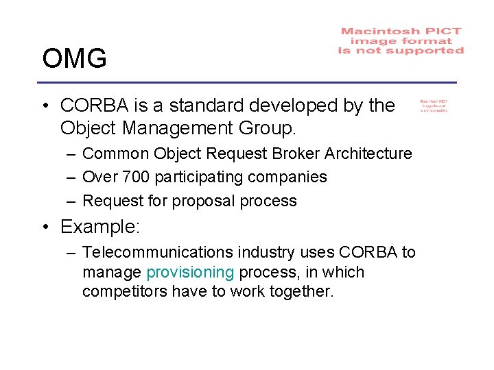 OMG • CORBA is a standard developed by the Object Management Group. – Common
