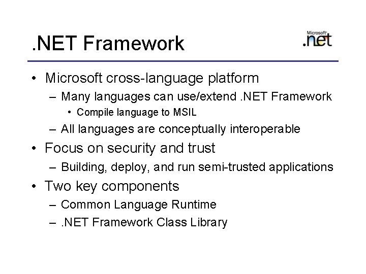 . NET Framework • Microsoft cross-language platform – Many languages can use/extend. NET Framework