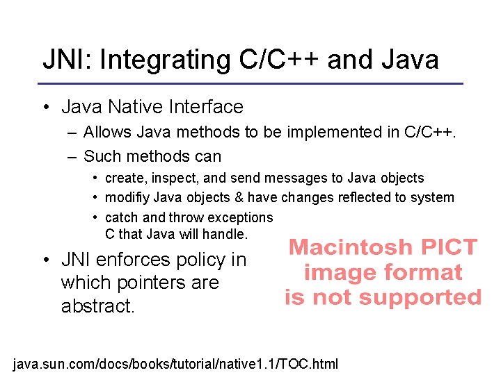 JNI: Integrating C/C++ and Java • Java Native Interface – Allows Java methods to