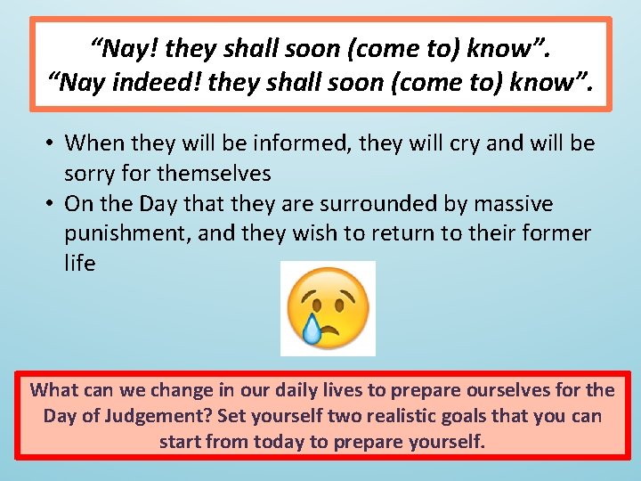 “Nay! they shall soon (come to) know”. “Nay indeed! they shall soon (come to)
