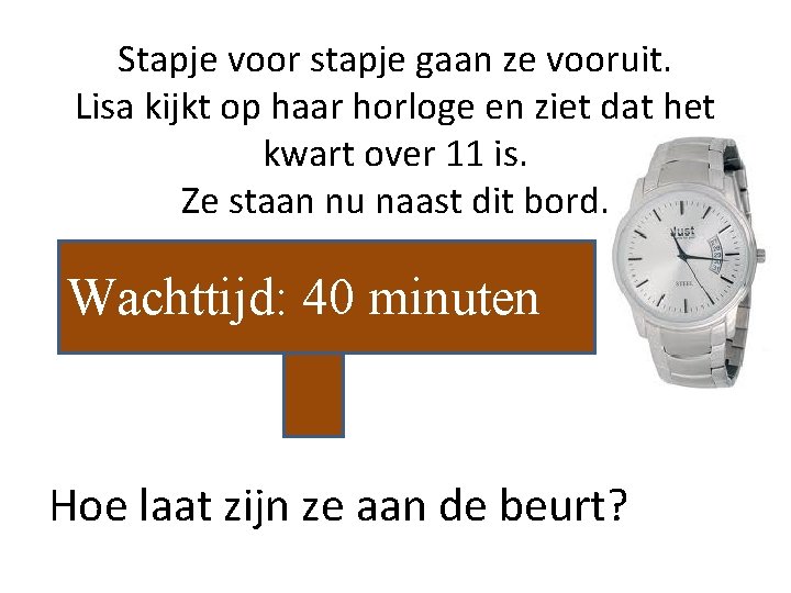 Stapje voor stapje gaan ze vooruit. Lisa kijkt op haar horloge en ziet dat